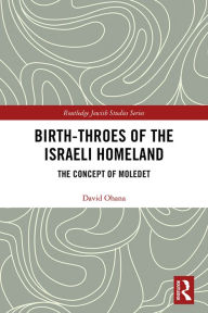 Title: Birth-Throes of the Israeli Homeland: The Concept of Moledet, Author: David Ohana