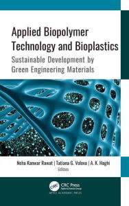 Title: Applied Biopolymer Technology and Bioplastics: Sustainable Development by Green Engineering Materials, Author: Neha Kanwar Rawat