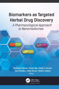 Title: Biomarkers as Targeted Herbal Drug Discovery: A Pharmacological Approach to Nanomedicines, Author: Mahfoozur Rahman