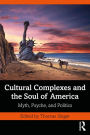 Cultural Complexes and the Soul of America: Myth, Psyche, and Politics