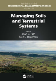 Title: Managing Soils and Terrestrial Systems, Author: Brian D. Fath