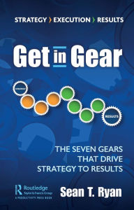 Title: Get in Gear: The Seven Gears that Drive Strategy to Results, Author: Sean Ryan