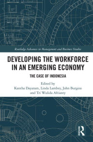 Title: Developing the Workforce in an Emerging Economy: The Case of Indonesia, Author: Kantha Dayaram