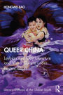 Queer China: Lesbian and Gay Literature and Visual Culture under Postsocialism
