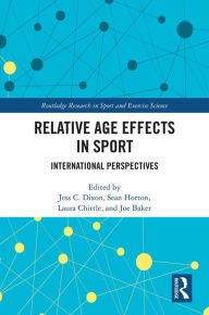 Title: Relative Age Effects in Sport: International Perspectives, Author: Jess Dixon