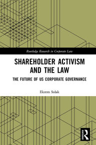 Title: Shareholder Activism and the Law: The Future of US Corporate Governance, Author: Ekrem Solak