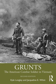 Title: Grunts: The American Combat Soldier in Vietnam, Author: Kyle Longley