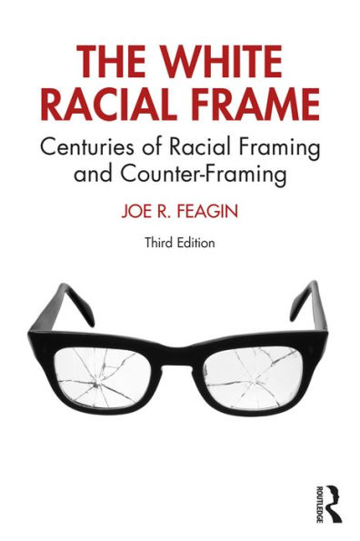 The White Racial Frame: Centuries of Racial Framing and Counter-Framing