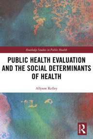 Title: Public Health Evaluation and the Social Determinants of Health, Author: Allyson Kelley