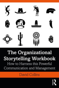 Title: The Organizational Storytelling Workbook: How to Harness this Powerful Communication and Management Tool, Author: David Collins