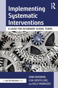 Title: Implementing Systematic Interventions: A Guide for Secondary School Teams, Author: Hank Bohanon