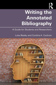 Title: Writing the Annotated Bibliography: A Guide for Students & Researchers, Author: Luke Beatty