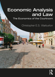 Title: Economic Analysis and Law: The Economics of the Courtroom, Author: Christopher E.S. Warburton