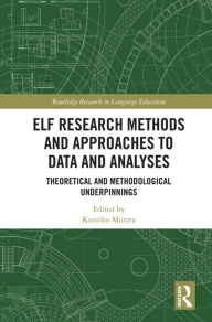 Title: ELF Research Methods and Approaches to Data and Analyses: Theoretical and Methodological Underpinnings, Author: Kumiko Murata