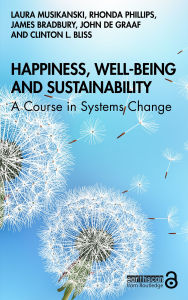 Title: Happiness, Well-being and Sustainability: A Course in Systems Change, Author: Laura Musikanski
