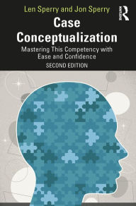 Title: Case Conceptualization: Mastering This Competency with Ease and Confidence, Author: Len Sperry