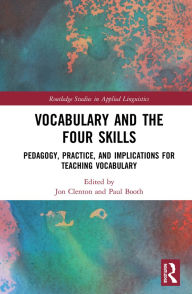 Title: Vocabulary and the Four Skills: Pedagogy, Practice, and Implications for Teaching Vocabulary, Author: Jon Clenton