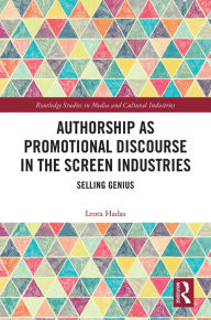 Title: Authorship as Promotional Discourse in the Screen Industries: Selling Genius, Author: Leora Hadas