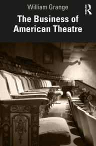 Title: The Business of American Theatre, Author: William Grange