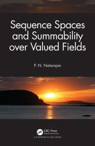 Title: Sequence Spaces and Summability over Valued Fields, Author: P. N. Natarajan