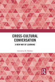 Title: Cross-Cultural Conversation: A New Way of Learning, Author: Anindita N. Balslev
