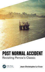 Title: Post Normal Accident: Revisiting Perrow's Classic, Author: Jean-Christophe Le Coze