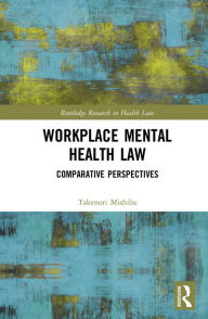 Title: Workplace Mental Health Law: Comparative Perspectives, Author: Takenori Mishiba