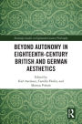 Beyond Autonomy in Eighteenth-Century British and German Aesthetics