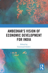 Title: Ambedkar's Vision of Economic Development for India, Author: Gummadi Sridevi