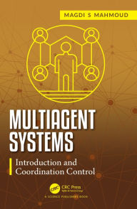 Title: Multiagent Systems: Introduction and Coordination Control, Author: Magdi S. Mahmoud