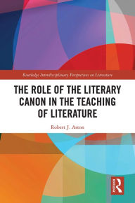 Title: The Role of the Literary Canon in the Teaching of Literature, Author: Robert Aston