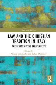 Title: Law and the Christian Tradition in Italy: The Legacy of the Great Jurists, Author: Orazio Condorelli