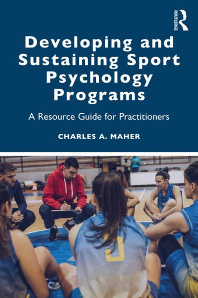 Developing and Sustaining Sport Psychology Programs: A Resource Guide for Practitioners