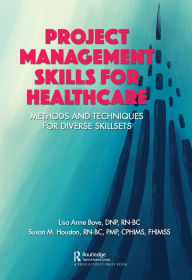 Title: Project Management Skills for Healthcare: Methods and Techniques for Diverse Skillsets, Author: Lisa Bove