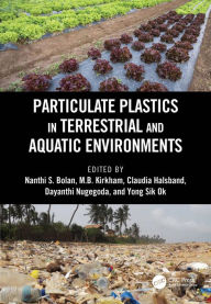 Title: Particulate Plastics in Terrestrial and Aquatic Environments, Author: Nanthi S. Bolan