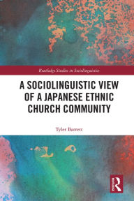 Title: A Sociolinguistic View of A Japanese Ethnic Church Community, Author: Tyler Barrett