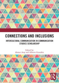 Title: Connections and Inclusions: Intercultural Communication in Communication Studies Scholarship, Author: Ahmet Atay