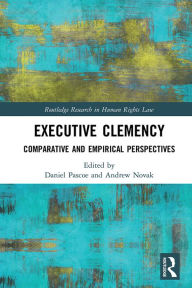 Title: Executive Clemency: Comparative and Empirical Perspectives, Author: Daniel Pascoe