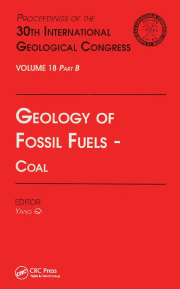 Geology of Fossil Fuels --- Coal: Proceedings of the 30th International Geological Congress, Volume 18 Part B
