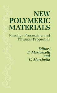 Title: New Polymeric Materials: Reactive Processing and Physical Properties, Author: Martuscelli