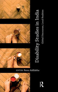 Title: Disability Studies in India: Global Discourses, Local Realities, Author: Renu Addlakha