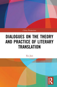 Title: Dialogues on the Theory and Practice of Literary Translation, Author: Xu Jun
