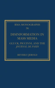 Title: Disinformation in Mass Media: Gluck, Piccinni and the Journal de Paris, Author: Beverly Jerold
