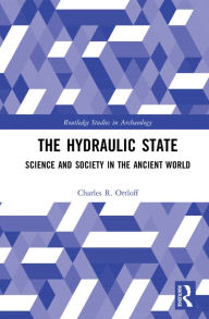 Title: The Hydraulic State: Science and Society in the Ancient World, Author: Charles R. Ortloff