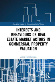 Title: Interests and Behaviours of Real Estate Market Actors in Commercial Property Valuation, Author: Alina Nichiforeanu