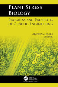 Title: Plant Stress Biology: Progress and Prospects of Genetic Engineering, Author: Arindam Kuila