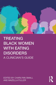 Title: Treating Black Women with Eating Disorders: A Clinician's Guide, Author: Charlynn Small