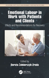 Title: Emotional Labor in Work with Patients and Clients: Effects and Recommendations for Recovery, Author: Dorota Zolnierczyk-Zreda