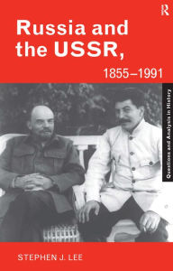 Title: Russia and the USSR, 1855-1991: Autocracy and Dictatorship, Author: Stephen J. Lee