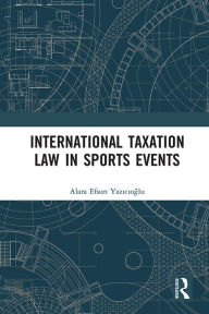 Title: International Taxation Law in Sports Events, Author: Alara Efsun Yazicioglu